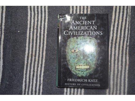 THE ANCIENT AMERICAN CIVILIZATIONS - F.Katz