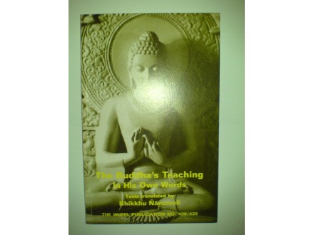 THE BUDDHA`S TEACHING IN HIS OWN WORDS, B. Nanamoli