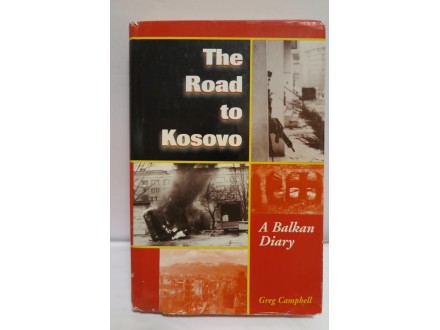 THE ROAD TO KOSOVO - BALKAN DIARY BY GREG CAMPBELL