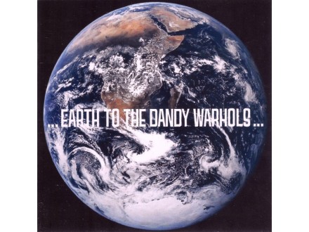 The Dandy Warhols – ... Earth To The Dandy Warhols ...