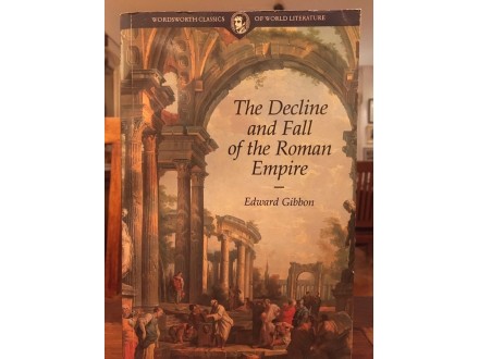 The Decline and Fall of the Roman Empire - Edward Gibbo