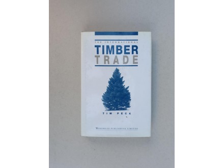 The International Timber Trade -  Tim Peck