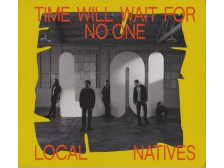 Time Will Wait For No One, Local Natives, CD
