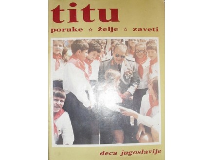 Titu poruke želje zaveti - Deca Jugoslavije