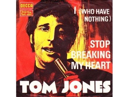 Tom Jones – I (Who Have Nothing) / Stop Breaking ...