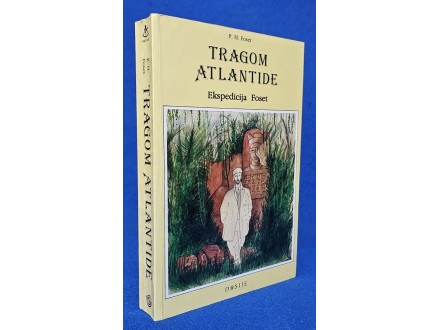 Tragom Atlantide : Ekspedicija Foset - P. H. Foset