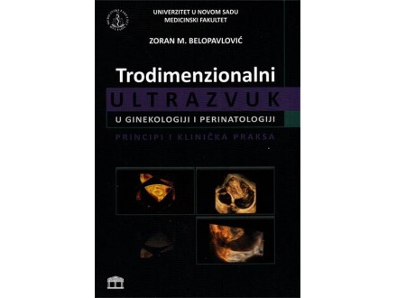 Trodimenzionalni ultrazvuk u ginekologiji i perinatologiji: principi i klinička praksa - Zoran M. Belopavlović