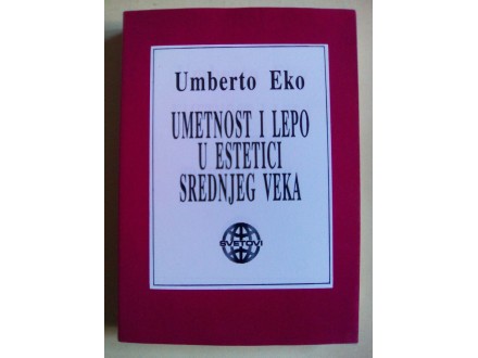 Umberto Eko - Umetnost i lepo u estetici srednjeg veka