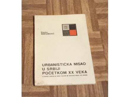 Urbanistička misao u Srbiji početkom XX veka Branko Mav