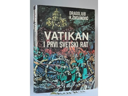 VATIKAN I PRVI SVETSKI RAT: Dragoljub R. Živojinović