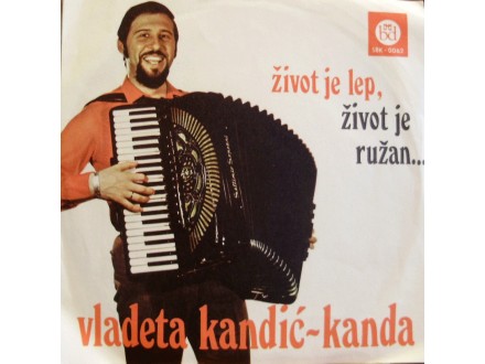 VLADETA KANDIĆ - KANDA - ŽIVOT JE LEP, ŽIVOT...(SINGL)