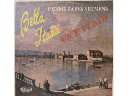 Vice Vukov – Bella Italia - Pjesme Za Sva Vremena