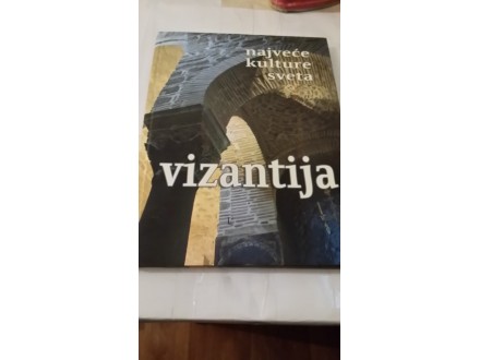 Vizantija - najveće kulture sveta