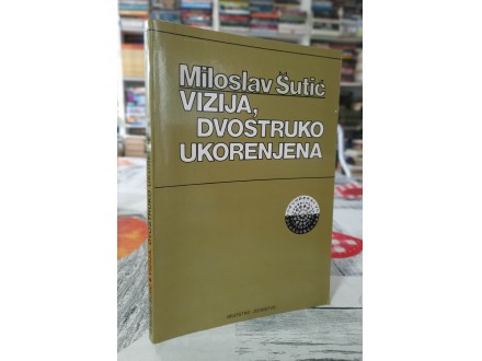 Vizija, dvostruko ukorenjena - Miloslav Šutić
