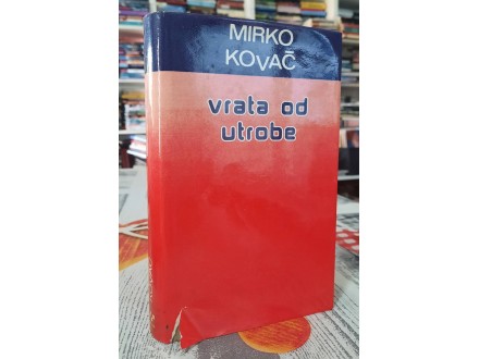 Vrata od utrobe - Mirko Kovač