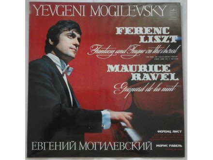 YEVGENI MOGILEVSKY - Ferenc Liszt, Maurice Ravel