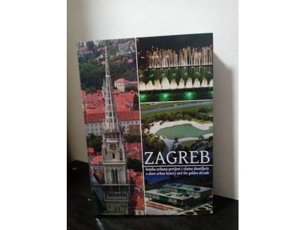 ZAGREB kratka urbana povijest i zlatno desetljeće