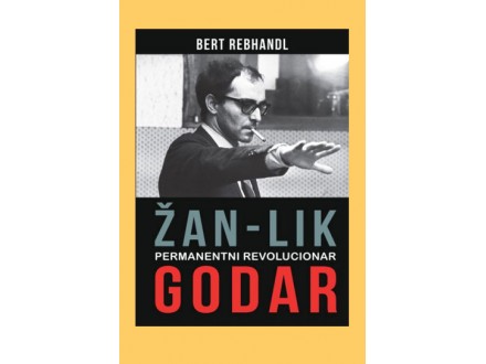 Žan-Lik Godar: permanentni revolucionar - Bert Rebhandl