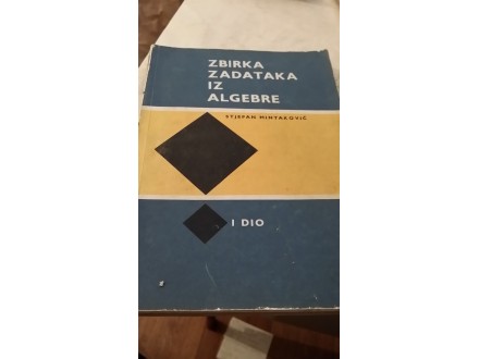 Zbirka zadataka iz Algebre I dio - Stjepan Mintaković