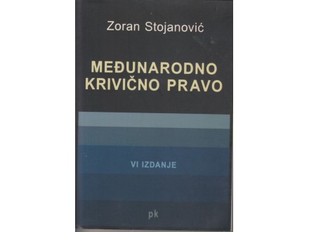 Zoran Stojanović / MEĐUNARODNO KRIVIČNO PRAVO