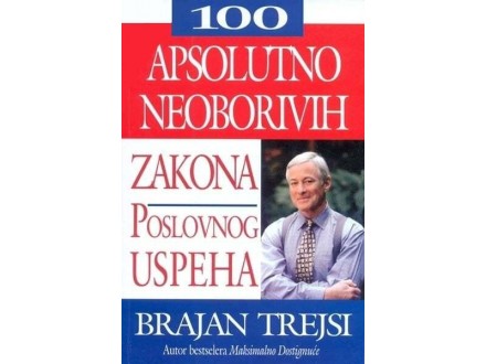 100 apsolutno neoborivih zakona poslovnog uspeha - Brajan Trejsi