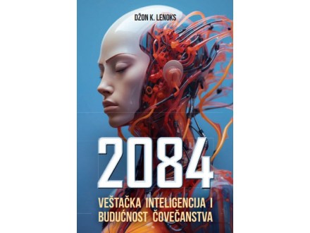 2084: Veštačka inteligencija i budućnost čovečanstva - Džon K. Lenoks