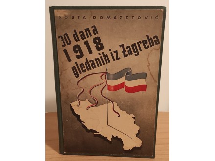 30 dana 1918 gledanih iz Zagreba - Kosta Domazetović