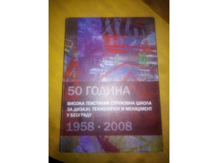 50 godina Visoka tekstilna strukovna skola 1958-2008