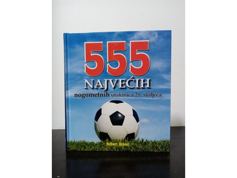 555 najvećih nogometnih utakmica 21. stoljeća R. Hrkać