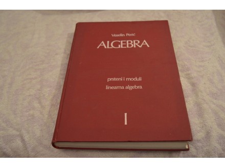 ALGEBRA I prsteni i moduli,lin.algebra - V.Peric
