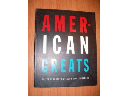 AMERICAN GREATS,edited by R. A.Wilson &; S.Marcus