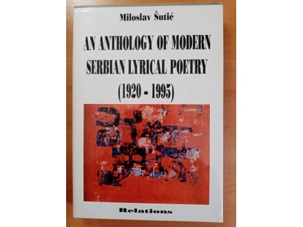 AN ANTHOLOGY OF MODERN SERBIAN LYRICAL POETRY 1920-1995
