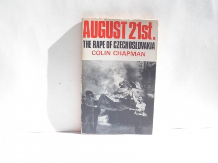 AUGUST 21ST The Rape of Czechoslovakia Colin Chapman