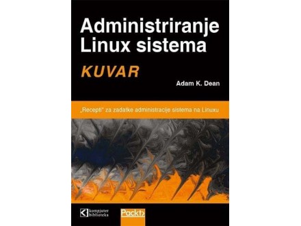 Administriranje Linux sistema: kuvar - Adam K. Dean