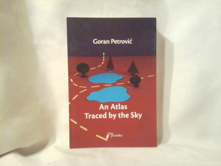 An Atlas traced by the sky Goran Petrović