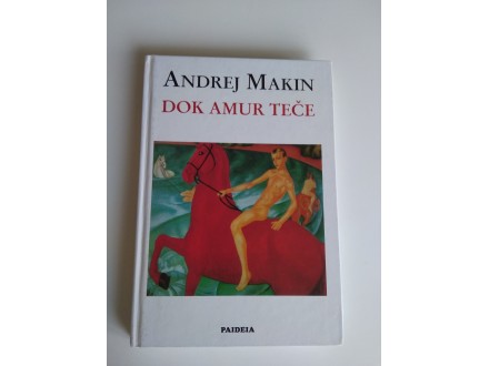 Andrej Makin - DOK AMUR TEČE