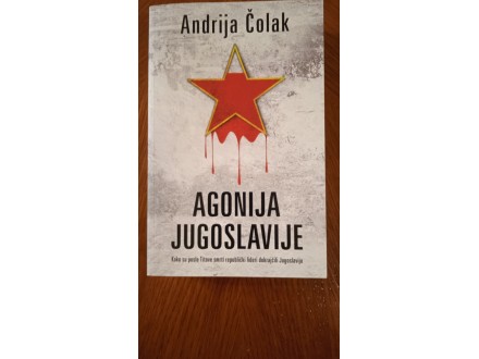 Andrija Čolak: Agonija Jugoslavije