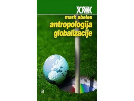 Antropologija globalizacije - Mark Abeles