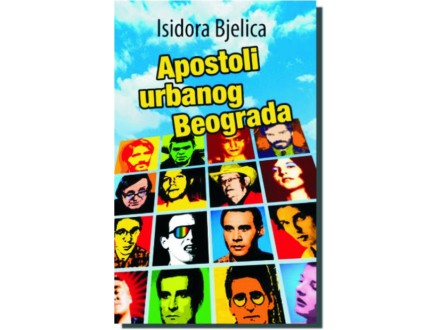 Apostoli urbanog Beograda - Isidora Bjelica