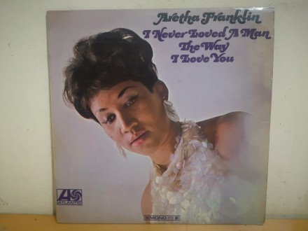 Aretha Franklin:I Never Loved A Man The Way I Love You