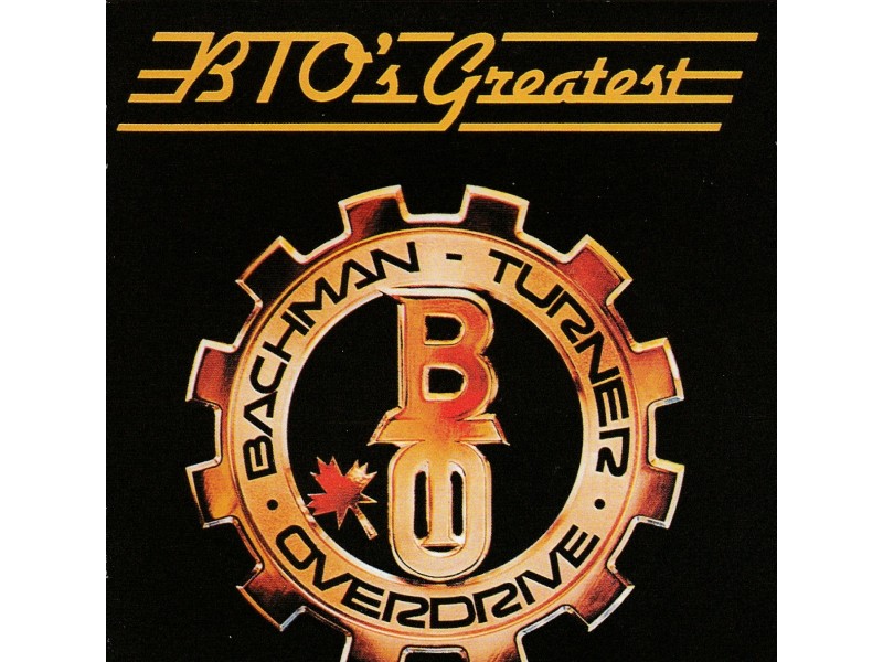 BACHMAN-TURNER OVERDRIVE - BTO`s Greatest