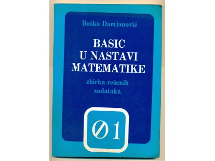 BASIC U NASTAVI MATEMATIKE zbirka rešenih zadataka B.D.
