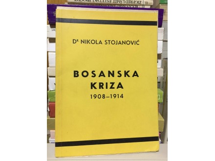 BOSANSKA KRIZA 1908-1914 - Dr Nikola Stojanović