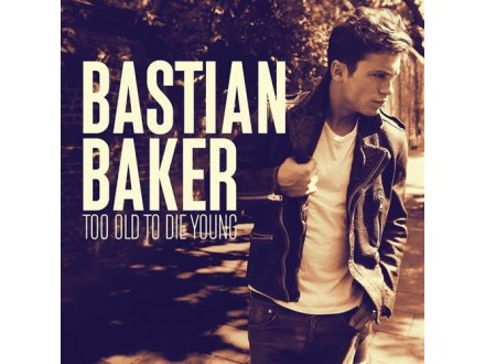 Bastian Baker – Too Old To Die Young