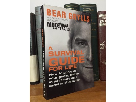 Ber Grils A SURVIVAL GUIDE FOR LIFE