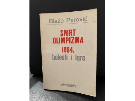 Blažo Perović - SMRT OLIMPIZMA 1984 - bolesti i igre