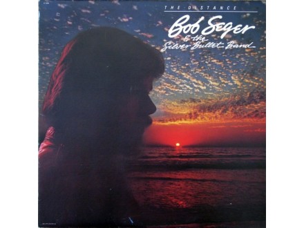 Bob Seger & The Silver Bullet Band – The Distance