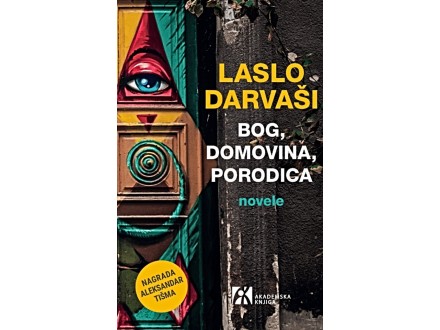 Bog, domovina, porodica. : novele - Laslo Darvaši
