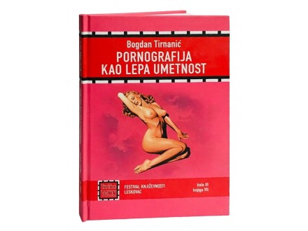 Bogdan Tirnanić - Pornografija kao lepa umetnost