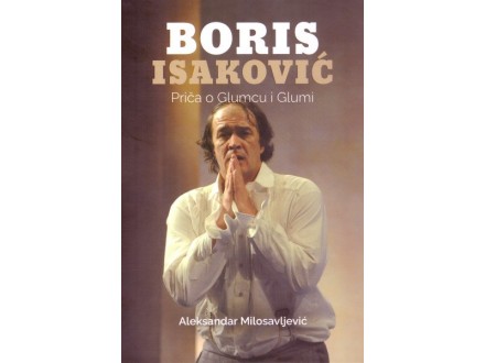 Boris Isaković: Priča o Glumcu i Glumi - Aleksandar Milosavljević